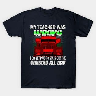 My Teacher Was Wrong I Do Get Paid... #Truckers T-Shirt